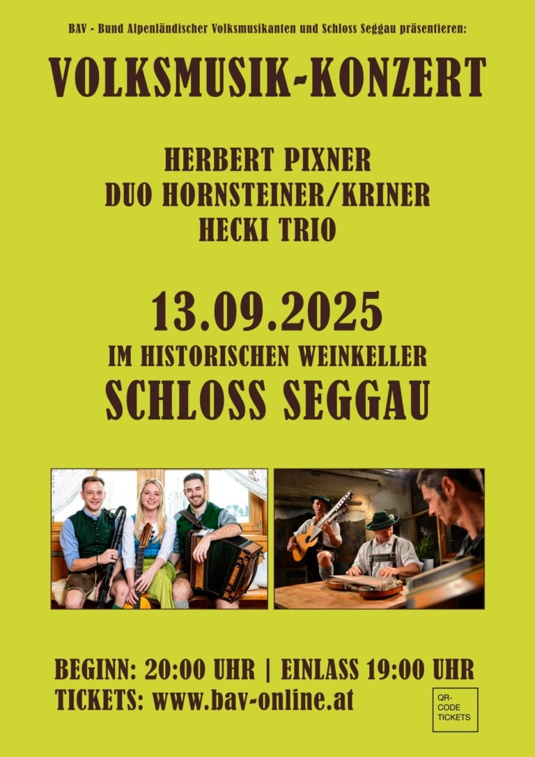 Folk Musik Concert An Evening of Alpine Folk Music in the Wine Cellar of Schloss Seggau The BAV – Federation of Alpine Folk Musicians invites you, in cooperation with Schloss Seggau, to an exclusive concert in the castle’s historic wine cellar. Featuring the legendary Duo Hornsteiner/Kriner from Bavaria and Herbert Pixner from South Tyrol on the diatonic accordion, who will also guide the audience through the evening.